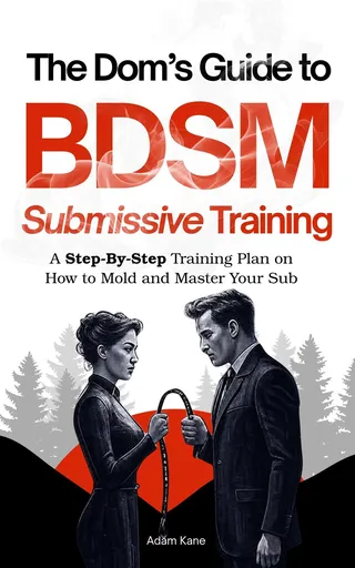Dom's Ultimate Guide to BDSM Submissive Training
