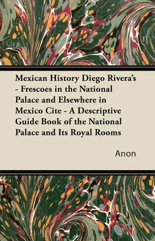 Mexican History Diego Rivera's Frescoes in the National Palace and Elsewhere in Mexico