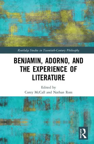Benjamin, Adorno, and the Experience of Literature