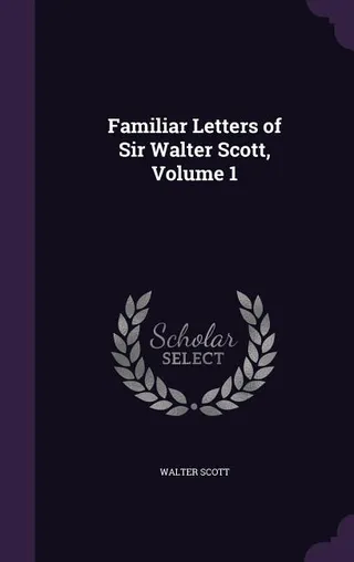Familiar Letters of Sir Walter Scott