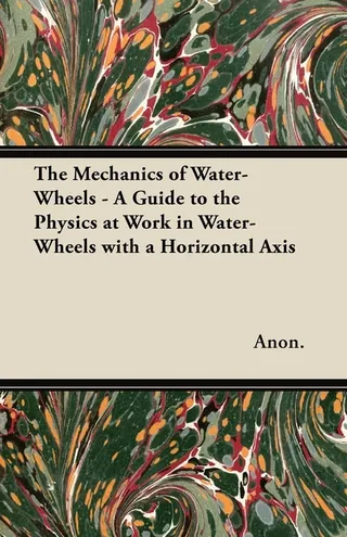 The Mechanics of Water-Wheels