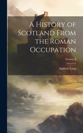 A History of Scotland From the Roman Occupation