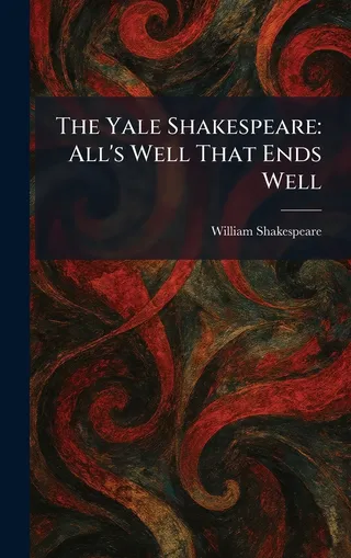 The Yale Shakespeare: All's Well That Ends Well