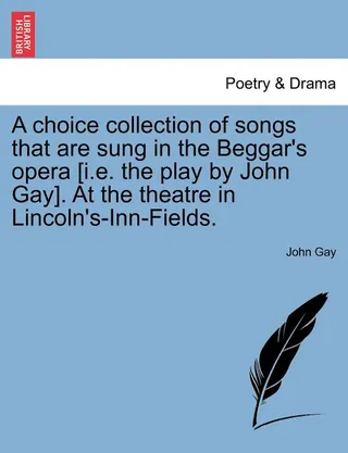 A Choice Collection of Songs That Are Sung in the Beggar's Opera