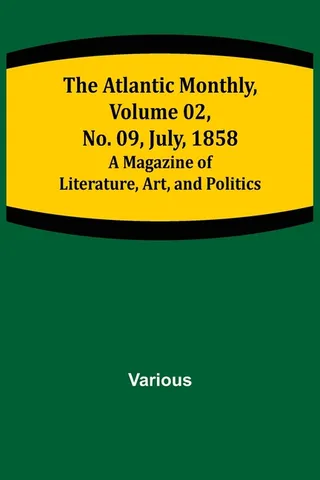 The Atlantic Monthly, Volume 02, No. 09, July, 1858; A Magazine of Literature, Art, and Politics