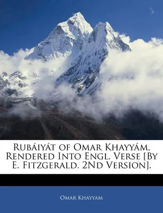Rubaiyat of Omar Khayyam, Rendered Into Engl. Verse [By E. Fitzgerald. 2nd Version].