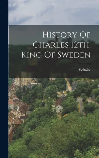 History Of Charles 12th, King Of Sweden