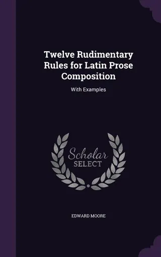 Twelve Rudimentary Rules for Latin Prose Composition