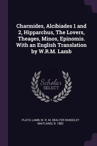 Charmides, Alcibiades 1 and 2, Hipparchus, The Lovers, Theages, Minos, Epinomis