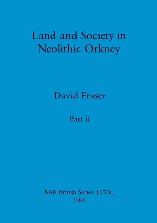 Land and Society in Neolithic Orkney, Part ii