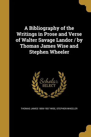 A Bibliography of the Writings in Prose and Verse of Walter Savage Landor