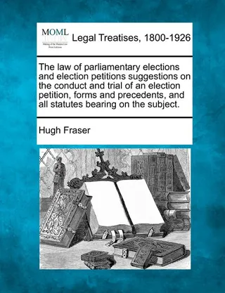 The Law of Parliamentary Elections and Election Petitions