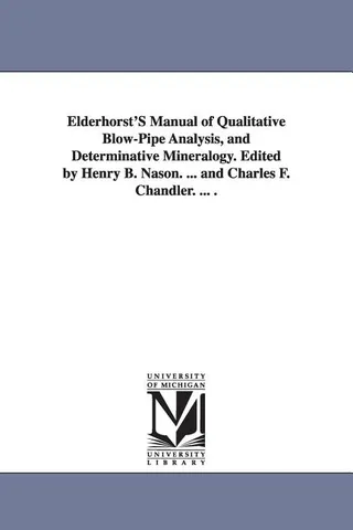 Elderhorst's Manual of Qualitative Blow-Pipe Analysis, and Determinative Mineralogy