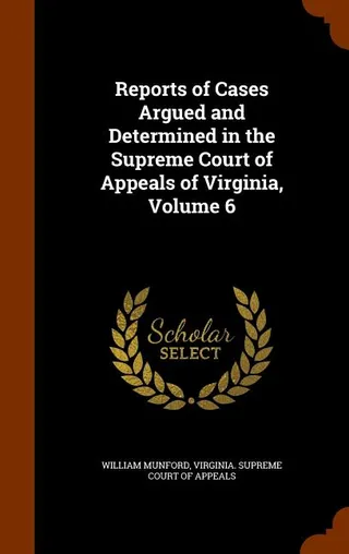 Reports of Cases Argued and Determined in the Supreme Court of Appeals of Virginia