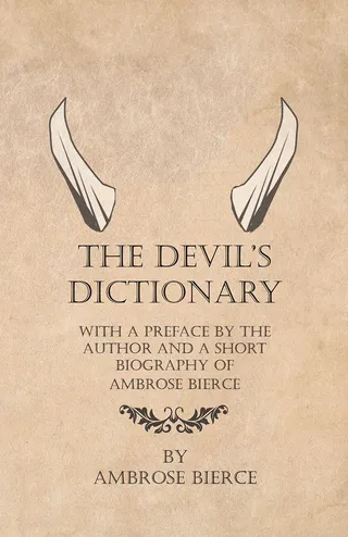 The Devil's Dictionary: With a Preface by the Author and a Short Biography of Ambrose Bierce