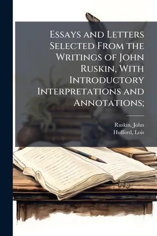 Essays and Letters Selected From the Writings of John Ruskin
