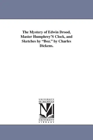 The Mystery of Edwin Drood, Master Humphrey's Clock, and Sketches by "Boz."