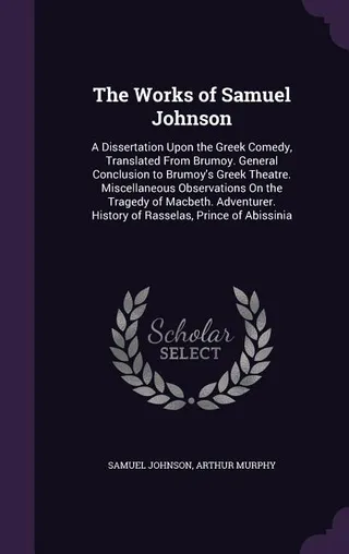 The Works of Samuel Johnson: A Dissertation Upon the Greek Comedy, Adventurer, History of Rasselas