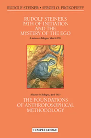 Rudolf Steiner's Path of Initiation and the Mystery of the Ego