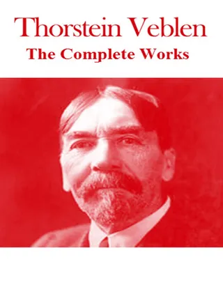 Complete Works of Thorstein Veblen