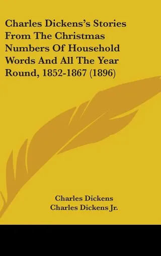 Charles Dickens's Stories From The Christmas Numbers Of Household Words And All The Year Round, 1852-1867