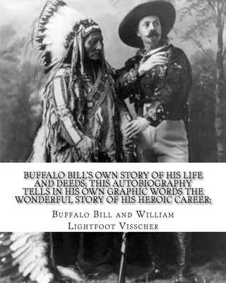 Buffalo Bill's Own Story of His Life and Deeds