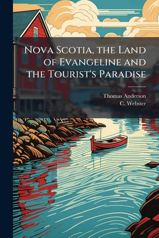 Nova Scotia the Land of Evangeline and the Tourist Paradise