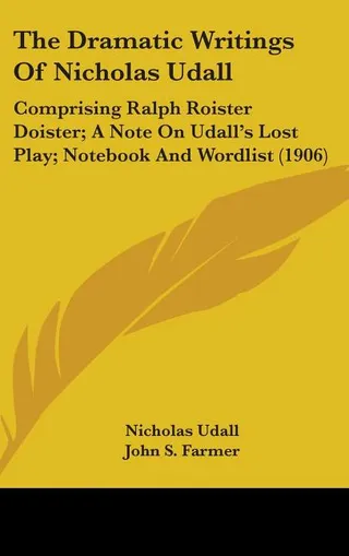 The Dramatic Writings of Nicholas Udall