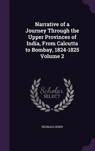 Narrative of a Journey Through the Upper Provinces of India, From Calcutta to Bombay