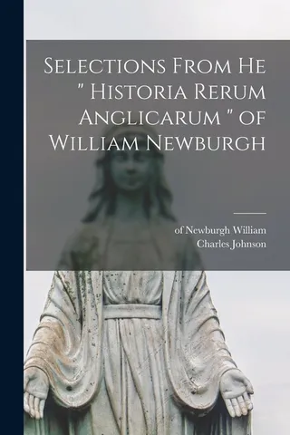 Selections From the "Historia Rerum Anglicarum" of William Newburgh
