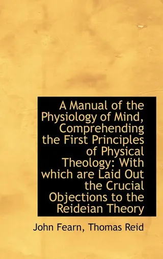 A Manual of the Physiology of Mind, Comprehending the First Principles of Physical Theology