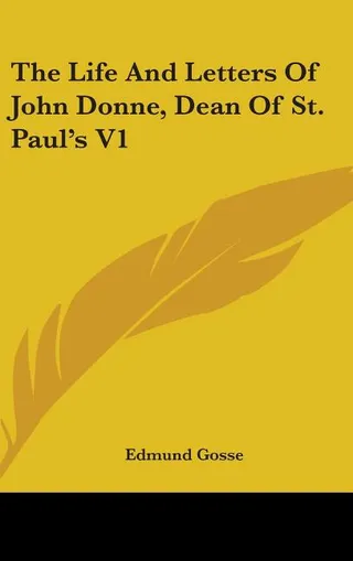 The Life And Letters Of John Donne, Dean Of St. Paul's