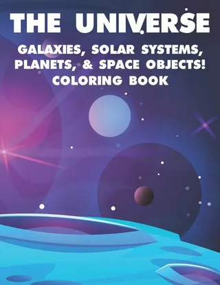 The Universe Galaxies, Solar Systems, Planets, & Space Objects! Coloring Book
