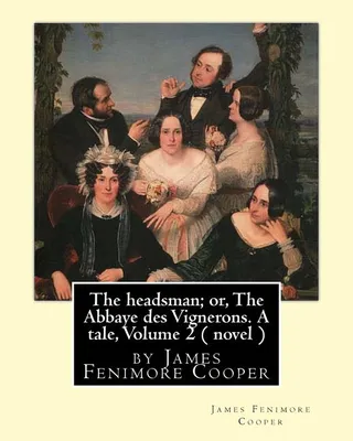 The headsman; or, The Abbaye des Vignerons. A tale, Volume 2 ( novel )