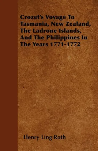 Crozet's Voyage To Tasmania, New Zealand, The Ladrone Islands, And The Philippines In The Years 1771-1772