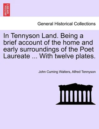 In Tennyson Land. Being a Brief Account of the Home and Early Surroundings of the Poet Laureate ... with Twelve Plates.