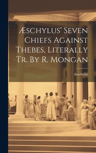 Æschylus' Seven Chiefs Against Thebes, Literally Tr.