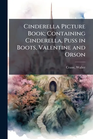 Cinderella Book; Containing Cinderella, Puss in Boots, Valentine and Orson