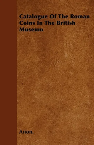 Catalogue of the Roman Coins in the British Museum
