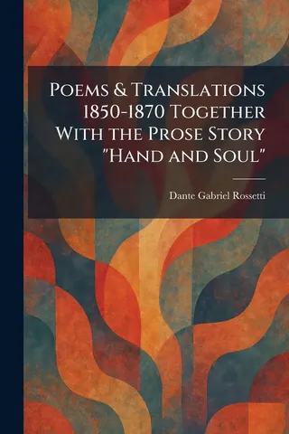 Poems & Translations 1850-1870 Together With the Prose Story "Hand and Soul"
