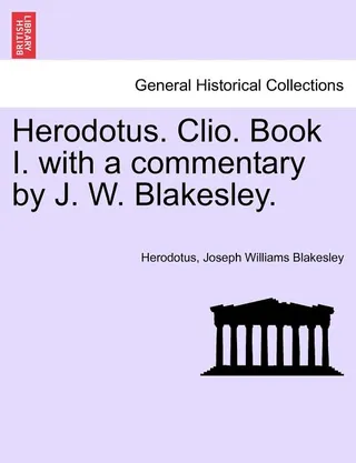 Herodotus. Clio. Book I.: with a Commentary by J. W. Blakesley
