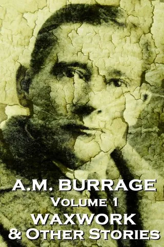 A.M. Burrage - The Waxwork & Other Stories