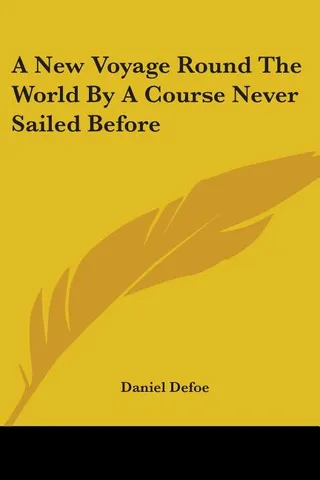 A New Voyage Round the World by a Course Never Sailed Before