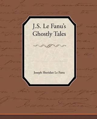 J.S. Le Fanu's Ghostly Tales