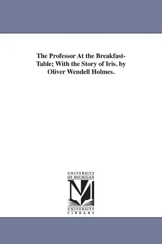 The Professor At the Breakfast-Table; With the Story of Iris