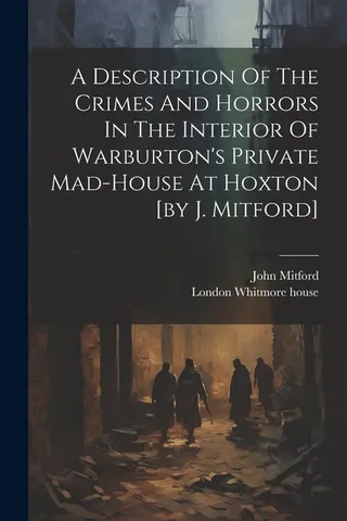 A Description Of The Crimes And Horrors In The Interior Of Warburton's Private Mad-house At Hoxton