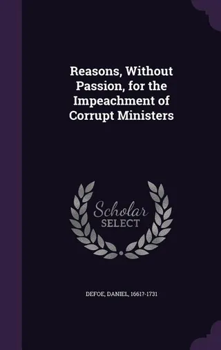 Reasons, Without Passion, for the Impeachment of Corrupt Ministers
