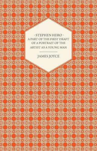 Stephen Hero - A Part of the First Daft of a Portrait of the Artist as a Young Man