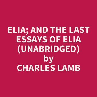Elia; and The Last Essays of Elia