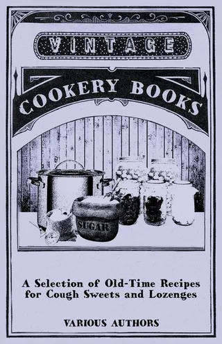 A Selection of Old-Time Recipes for Cough Sweets and Lozenges